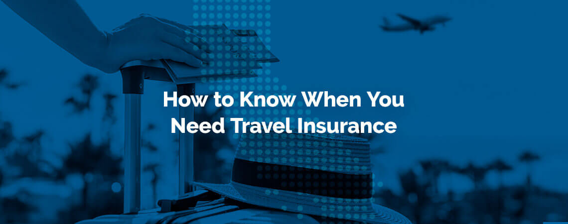 blue background with the words how to know when you need travel insurance