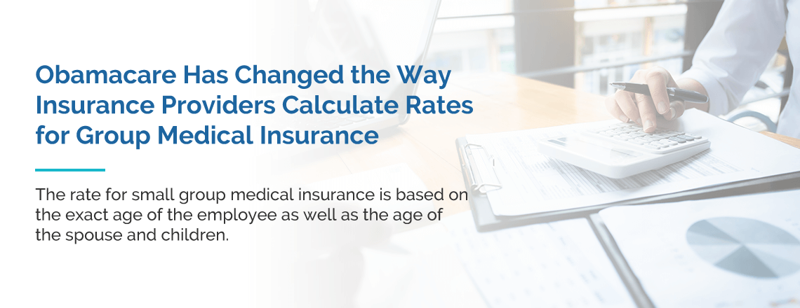 Obamacare changed the way insurance providers calculate rates for Group Medical Insurance