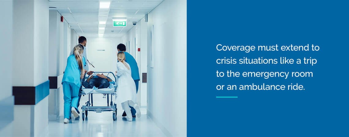 coverage must extend to crisis situations like trip to the emergency room